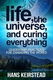 Life, the Universe, and Curing Everything: Leadership Practices for Changing the World