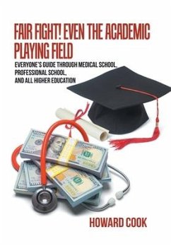 Fair Fight! Even the Academic Playing Field: Everyone's Guide Through Medical School, Professional School, and All Higher Education - Cook, Howard