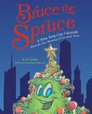 Bruce the Spruce: A New York City Fairytale about the True Meaning of Christmas Trees