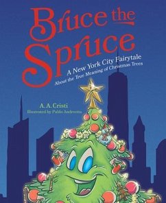 Bruce the Spruce: A New York City Fairytale about the True Meaning of Christmas Trees - Cristi, A. a.