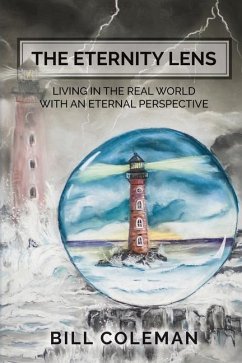 The Eternity Lens: Living in the Real World with an Eternal Perspective - Coleman, Bill
