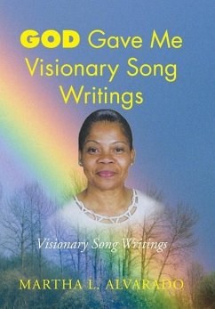 God Gave Me Visionary Song Writings - Alvarado, Martha L.