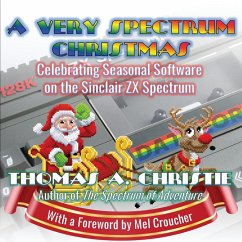 A Very Spectrum Christmas: Celebrating Seasonal Software on the Sinclair ZX Spectrum - Christie, Thomas A.