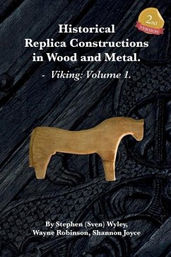 Historical Replica Constructions In Wood And Metal: Vikings: Volume 1 - Robinson, Wayne; Joyce, Shannon; Wyley, Stephen (Sven)