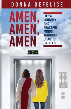 Amen, Amen, Amen: Life's Journey and Peaceful Minds Through Chaotic Battles - Defelice, Donna