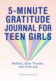 5-Minute Gratitude Journal for Teen Girls: Reflect, Give Thanks, and Find Joy