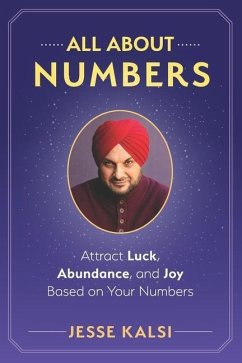 All About Numbers: Attract Luck, Abundance, and Joy Based on Your Numbers - Kalsi, Jesse