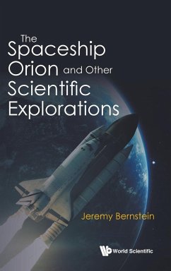 SPACESHIP ORION AND OTHER SCIENTIFIC EXPLORATIONS, THE - Jeremy Bernstein