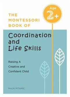 The Montessori Book of Coordination and Life Skills: Raising a Creative and Confident Child - Pitamic, Maja