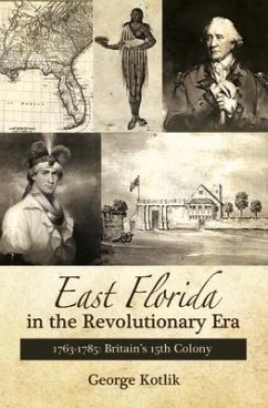 East Florida in the Revolutionary Era, 1763-1785 - Kotlik, George