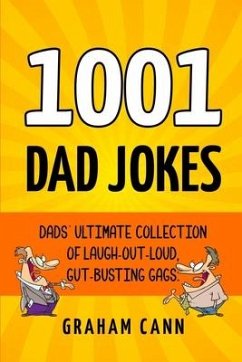 1001 Dad Jokes: Dads' Ultimate Collection of Laugh-Out-Loud, Gut-Busting Gags - Cann, Graham