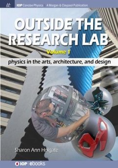 Outside the Research Lab, Volume 1: Physics in the Arts, Architecture and Design - Holgate, Sharon Ann