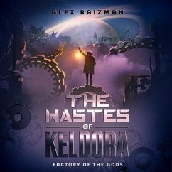 The Wastes of Keldora: An Automation Crafting Litrpg Adventure - Raizman, Alex