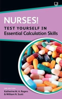 Nurses! Test Yourself in Essential Calculation Skills - Rogers, Katherine; Scott, William