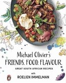 Friends. Food. Flavour.: Michael Olivier's Great South African Recipes