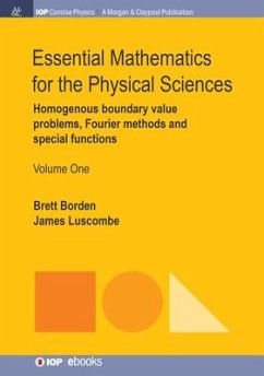 Essential Mathematics for the Physical Sciences, Volume 1: Homogenous Boundary Value Problems, Fourier Methods, and Special Functions - Borden, Brett; Luscombe, James