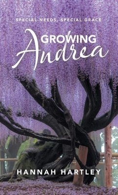 Growing Andrea: Special Needs, Special Grace - Hartley, Hannah