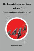 The Imperial Japanese Army Volume 2: Conquest and Occupation 1941 to 1945