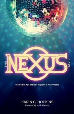 The NEXUS Days: The Golden Age of Black Nightlife in New Orleans - Hopkins, Karin G.