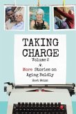 Taking Charge, Volume 2: More Stories on Aging Boldly