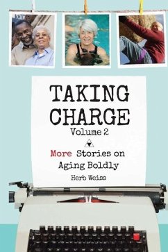 Taking Charge, Volume 2: More Stories on Aging Boldly - Weiss, Herb