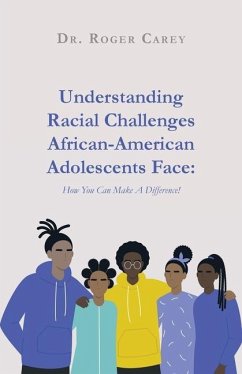 Understanding Racial Challenges African-American Adolescents Face: How You Can Make A Difference! - Carey, Roger