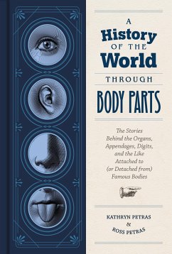 A History of the World Through Body Parts - Petras, Kathryn;Petras, Ross