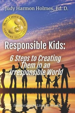 Responsible Kids: 6 Steps to Creating Them in an Irresponsible World - Holmes Edd, Judy Harmon