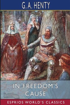 In Freedom's Cause (Esprios Classics) - Henty, G. A.