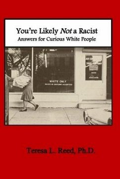 You're Likely Not a Racist: Answers for Curious White People - Reed, Teresa