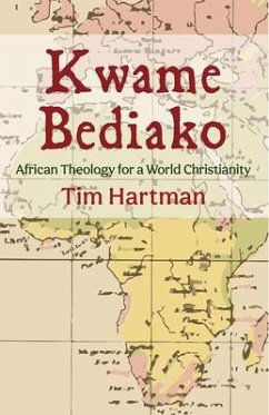 Kwame Bediako: African Theology for a World Christianity - Hartman, Tim