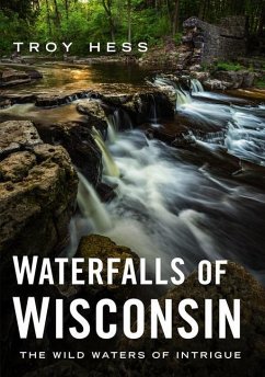 Waterfalls of Wisconsin: The Wild Waters of Intrigue - Hess, Troy