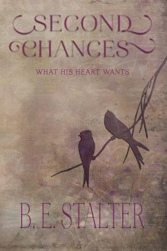 Second Chances: What His Heart Wants - Stalter, B. E.
