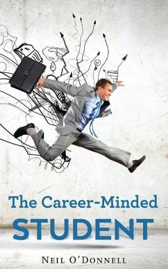 The Career-Minded Student: How To Excel In Classes And Land A Job - O'Donnell, Neil