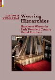 Weaving Hierarchies: Handloom Weavers in Early Twentieth Century United Provinces: Handloom Weavers in Early Twentieth Century United Provi
