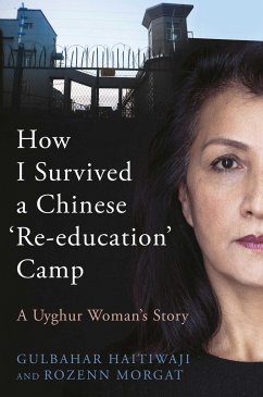 How I Survived A Chinese 'Re-education' Camp - Haitiwaji, Gulbahar; Morgat, Rozenn