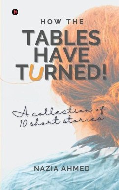 How the Tables Have Turned!: A Collection of 10 Short Stories - Nazia Ahmed