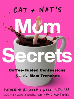 Cat and Nat's Mom Secrets: Coffee-Fueled Confessions from the Mom Trenches - Belknap, Catherine; Telfer, Natalie