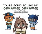 You're Going to Like Me, Grumble! Grumble!