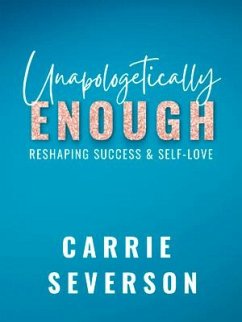 Unapologetically Enough - Severson, Carrie