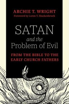 Satan and the Problem of Evil: From the Bible to the Early Church Fathers - Wright, Archie T.