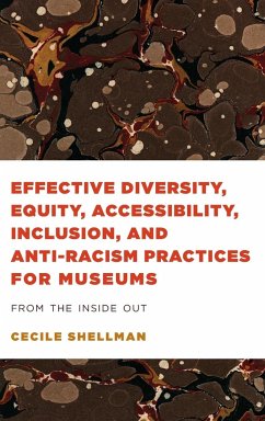 Effective Diversity, Equity, Accessibility, Inclusion, and Anti-Racism Practices for Museums - Shellman, Cecile