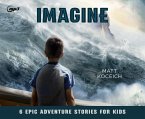 Imagine: 6 Epic Adventure Stories for Kids