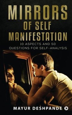 Mirrors of Self-Manifestation: 10 Aspects and 50 Questions for Self-Analysis - Mayur Deshpande