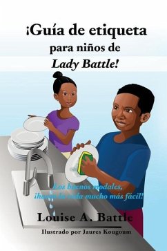 ¡Guía de etiqueta para niños de Lady Battle!: Los buenos modales, ¡hacen la vida mucho más fácil! - Battle, Louise A.