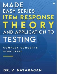 Made Easy Series - Item Response Theory and Application to Testing: Complex Concepts Simplified - V Natarajan