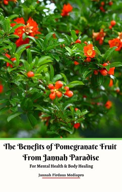 The Benefits of Pomegranate Fruit from Jannah Paradise For Mental Health & Body Healing (eBook, ePUB) - Firdaus Mediapro, Jannah