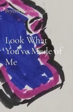 Look What You've Made of Me (eBook, ePUB) - Gaines, Brycen