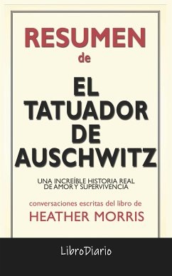El Tatuador De Auschwitz: Una Increíble Historia Real De Amor Y Supervivencia de Heather Morris: Conversaciones Escritas (eBook, ePUB) - LibroDiario