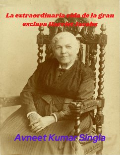 La extraordinaria vida de la gran esclava Harriet Jacobs (eBook, ePUB) - Kumar Singla, Avneet